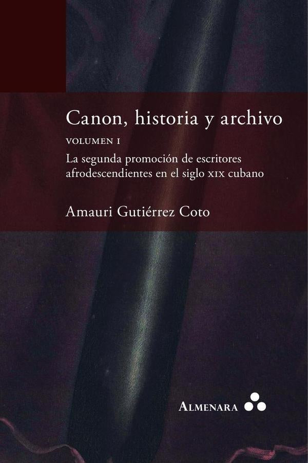 Canon, historia y archivo. Volumen I. La segunda promoción de escritores afrodescendientes en el sig | Amauri Gutiérrez Coto