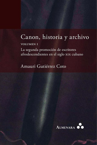 Canon, historia y archivo. Volumen I. La segunda promoción de escritores afrodescendientes en el sig | Amauri Gutiérrez Coto