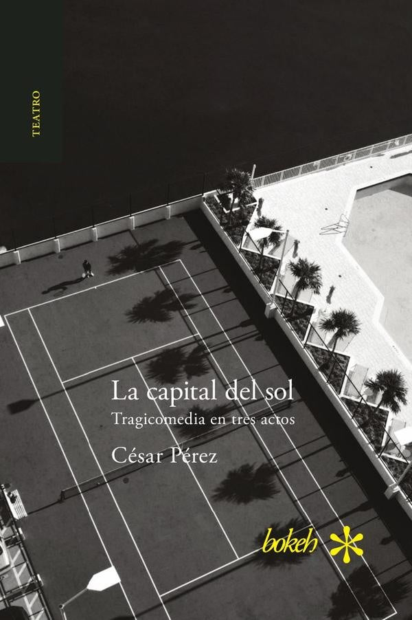 La capital del sol. Tragicomedia en tres actos | César Pérez
