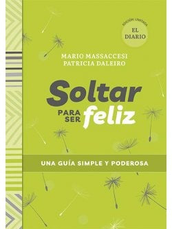 Soltar Para ser Feliz ( el Diario ). Una Guia Simple y Poderosa | Mario Massaccesi