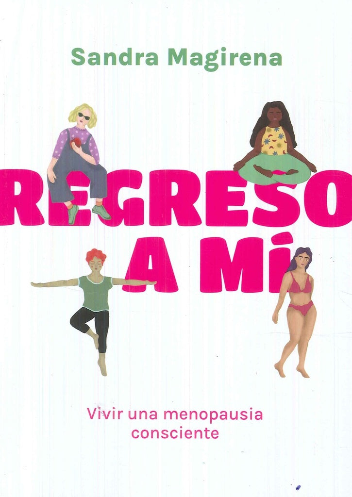 REGRESO A MÍ. VIVIR UNA MENOPAUSIA CONSCIENTE.. | Sandra Magirena