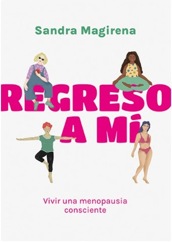 REGRESO A MÍ. VIVIR UNA MENOPAUSIA CONSCIENTE.. | Sandra Magirena
