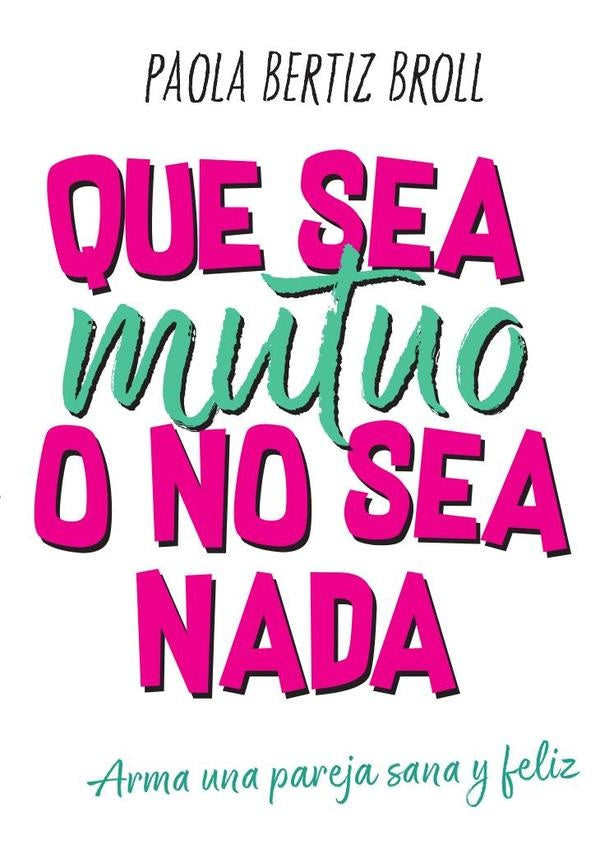 Que sea mutuo o no sea nada | Paola Bertiz Broll