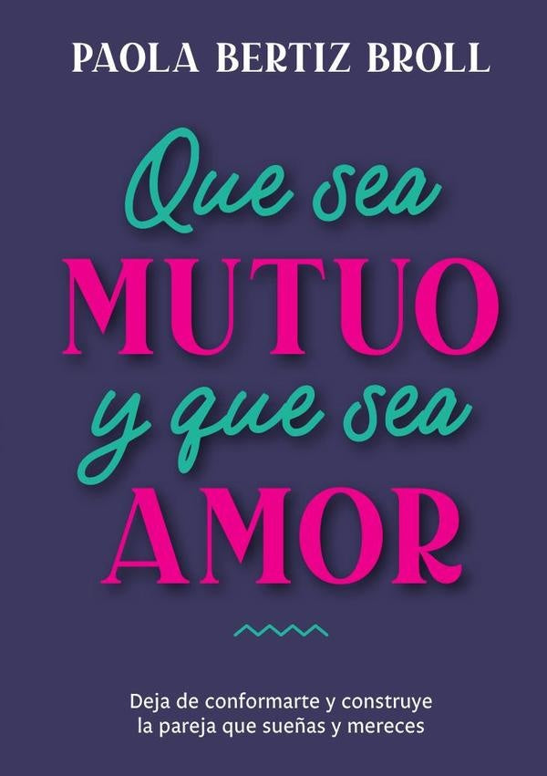 Que sea mutuo y que sea amor | Paola Bertiz Broll