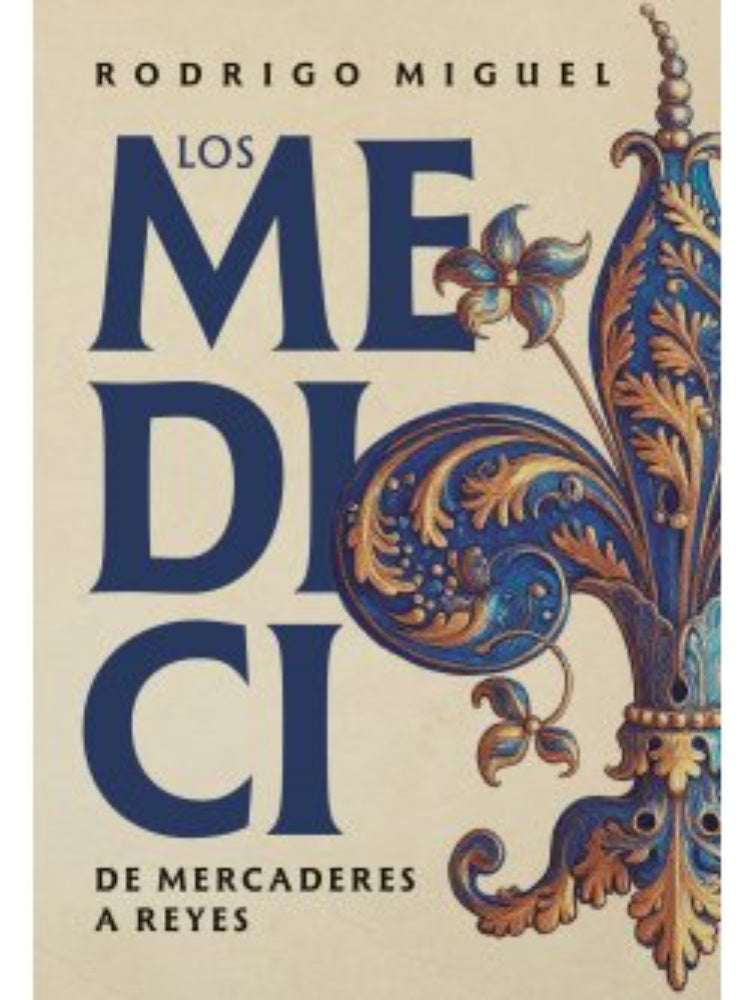 MEDICI, LOS. DE MERCADERES A REYES. | RODRIGO MIGUEL