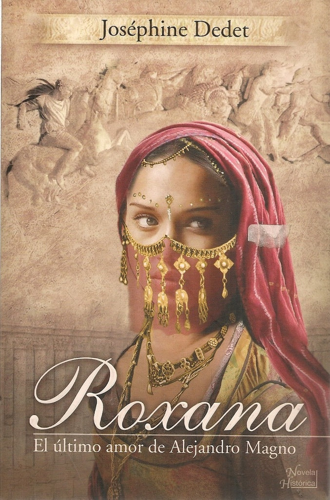 ROXANA, EL ULTIMO AMOR DE ALEJANDRO MAGNO.. | Josephine Dedet