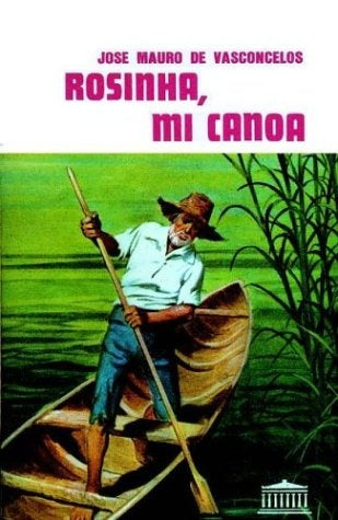 ROSINHA, MI CANOA*.. | José Mauro de Vasconcelos