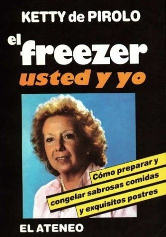 EL FREEZER USTED Y YO.. | Ketty de Pirolo