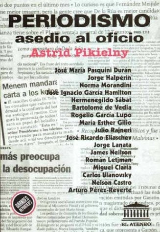 PERIODISMO ASEDIO AL OFICIO.. | ASTRID PIKIELNY