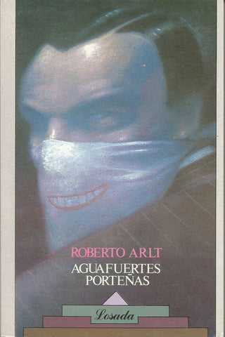 AGUAFUERTES PORTEÑAS * | Roberto Arlt