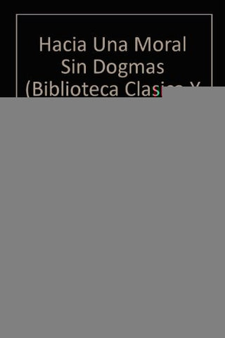 HACIA UNA MORAL SIN DOGMAS.. | JOSÉ INGEGNIEROS
