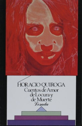 CUENTOS DE AMOR DE LOCURA Y DE MUERTE | Horacio Quiroga