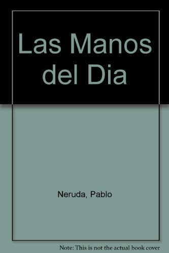 MANOS DEL DIA, LAS | PABLO NERUDA