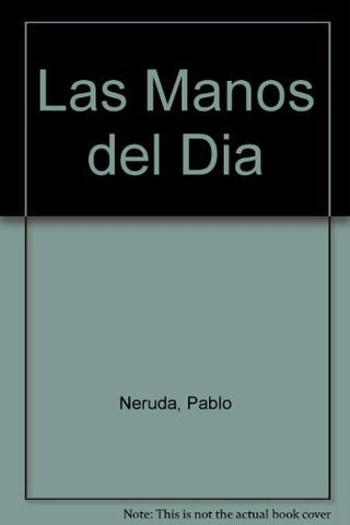 MANOS DEL DIA, LAS | PABLO NERUDA