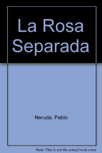 ROSA SEPARADA, LA | PABLO NERUDA
