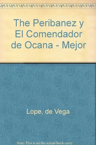 PERIBAÑEZ Y EL COMENDADOR DE OCAÑA / MEJOR ALCALDE, EL REY | LOPE DE VEGA