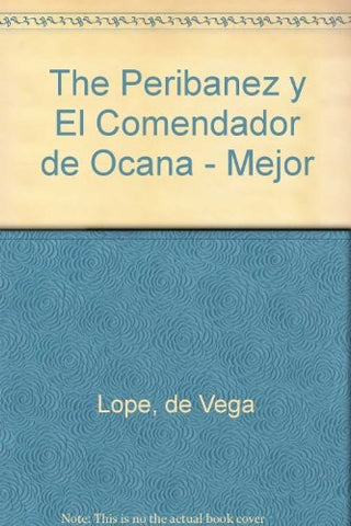 PERIBAÑEZ Y EL COMENDADOR DE OCAÑA / MEJOR ALCALDE, EL REY | LOPE DE VEGA