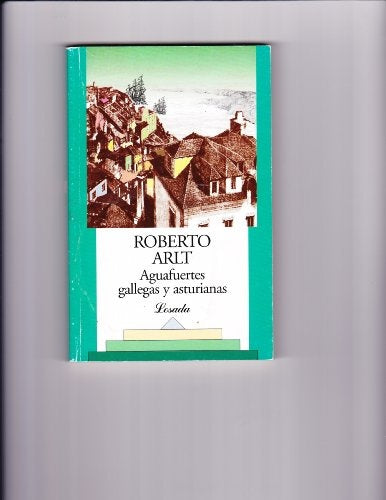 AGUAFUERTES GALLEGAS Y ASTURIANAS | ROBERTO ARLT