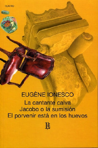 lA CANTANTE CALVA, JACOBO O LA SUMISION, EL PORVENIR ESTA EN LOS HUEVOS | Eugene Ionesco