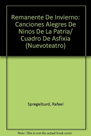 Remanente de invierno. Canciones alegres de niños de la patria. Cuadro de asfixia. Raspando la cruz. | Rafael Adrián Spregelburd