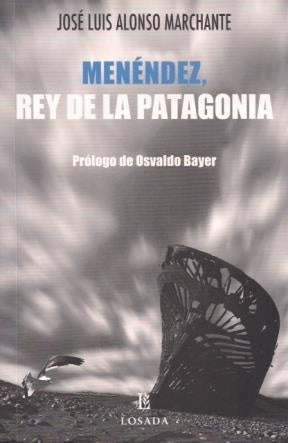 MENÉNDEZ, REY DE LA PATAGONIA | José Luis Alonso Marchante