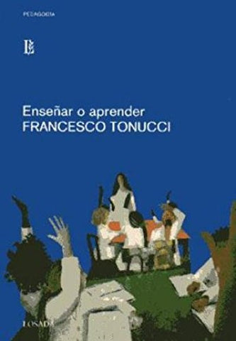 ENSEÑAR O APRENDER.. | Francesco Tonucci