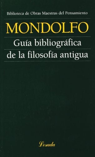 GUIA BIBLIOGRAFICA DE LA FILOSOFIA ANTIGUA (O.M.P.) | RODOLFO MONDOLFO