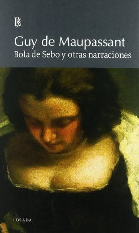 BOLA DE SEBO Y OTRAS NARRACIONES | GUY DE MAUPASSANT