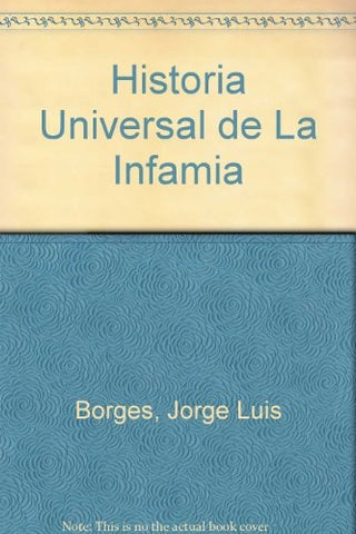 LA HISTORIA UNIVERSAL DE LA INFAMIA | JORGE LUIS BORGES