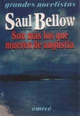 Son mas los que mueren de angustia | Saul Bellow