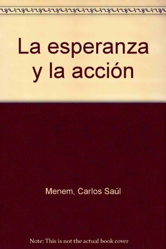 LA ESPERANZA Y LA ACCION | Carlos Saúl Menem