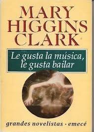 LE GUSTA LA MÚSICA, LE GUSTA BAILAR.. | Mary Higgins Clark