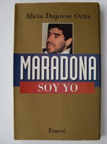 MARADONA SOY YO.. | Alicia Dujovne Ortiz