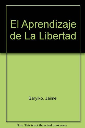 EL APRENDIZAJE DE LA LIBERTAD.. | Jaime Barylko