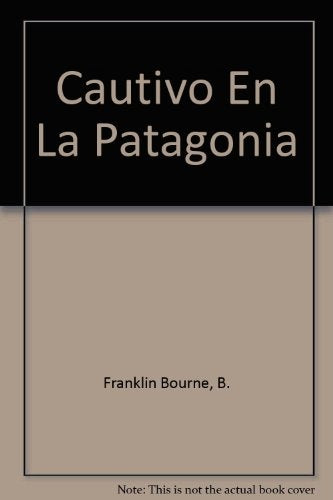 CAUTIVO EN LA PATAGONIA | Benjamin Franklin Bourne