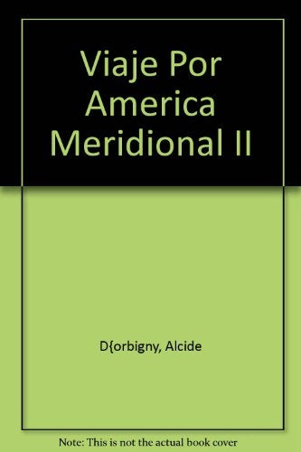 VIAJE POR AMÉRICA MERIDIONAL II | Alcide d'Orbigny