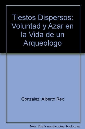 Tiestos dispersos, voluntad y azar en la vida de un arqueólogo | Alberto Rex González