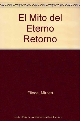 El mito del eterno retorno | Mircea Eliade