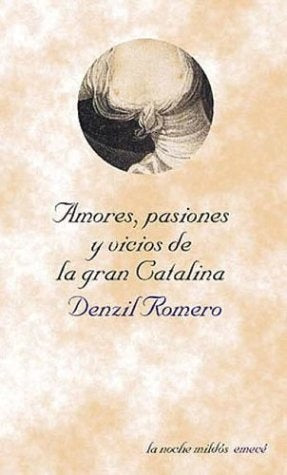 Amores, pasiones y vicios de la gran Catalina | Denzil Romero