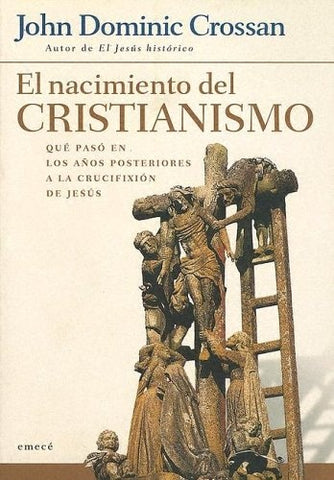 EL NACIMIENTO DEL CRISTIANISMO | John Dominic Crossan