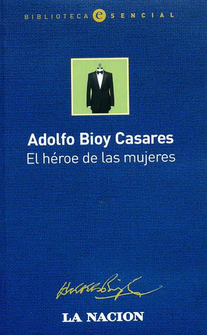 EL HEROE DE LAS MUJERES | ADOLFO BIOY CASARES