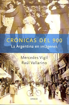 CRONICAS DEL 900 LA ARGENTINA EN IMAGENES.. | Mercedes Vigil