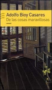 De las cosas maravillosas | Adolfo Bioy Caseres
