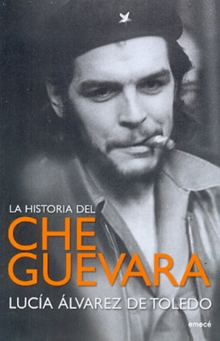 La historia del Che Guevara | Lucía  Alvarez de Toledo