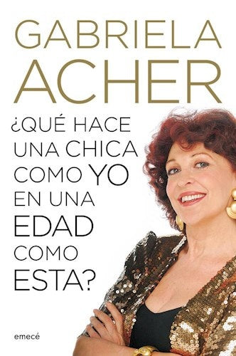 QUÉ HACE UNA CHICA COMO YO EN UNA EDAD COMO ÉSTA?*.. | Gabriela Acher