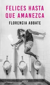 FELICES HASTA QUE AMANEZCA | Florencia Abbate