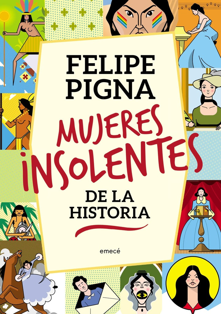 MUJERES INSOLENTES DE LA HISTORIA | Felipe Pigna