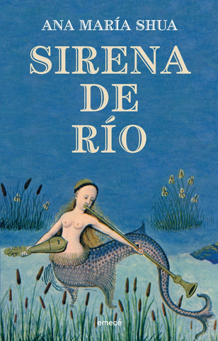 SIRENA DE RÍO * | Ana María Shua