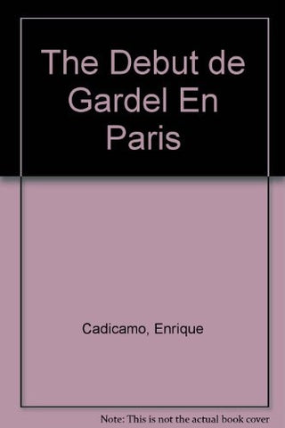 Debut de Gardel en París | Enrique Cadícamo