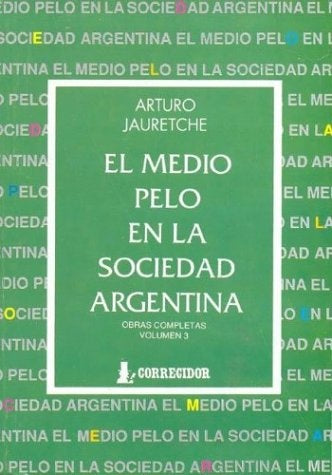 Medio pelo en la sociedad argentina, El | ARTURO  JAURETCHE